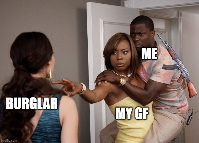 i protecting my girlfriend from burglar | ME; BURGLAR; MY GF | image tagged in woman holding kevin hart | made w/ Imgflip meme maker