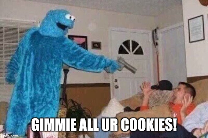 Cursed Cookie Monster | GIMMIE ALL UR COOKIES! | image tagged in cursed cookie monster | made w/ Imgflip meme maker
