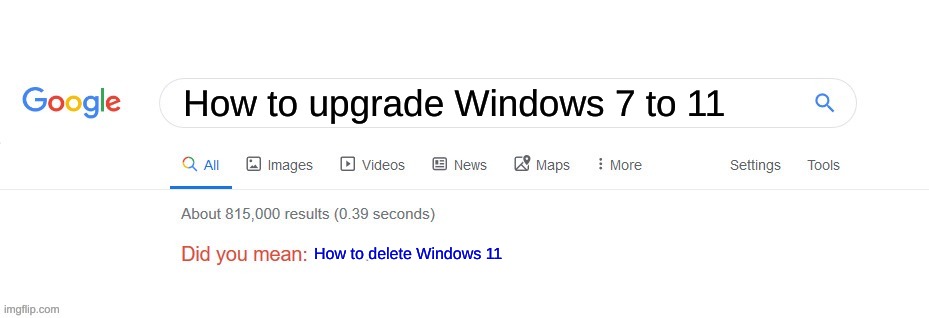 des google hate windows 11? | How to upgrade Windows 7 to 11; How to delete Windows 11 | image tagged in did you mean,windows 7,windows | made w/ Imgflip meme maker