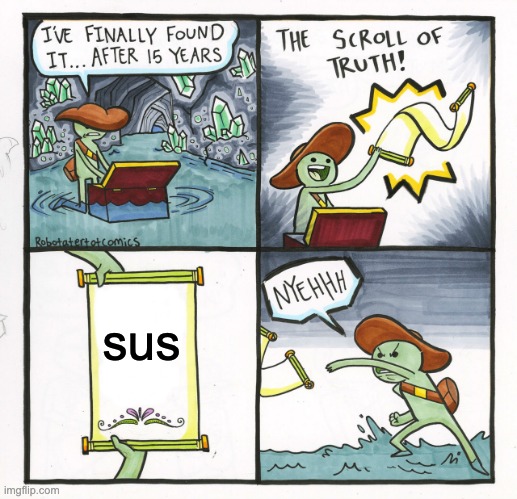 meme | sus | image tagged in memes,the scroll of truth | made w/ Imgflip meme maker