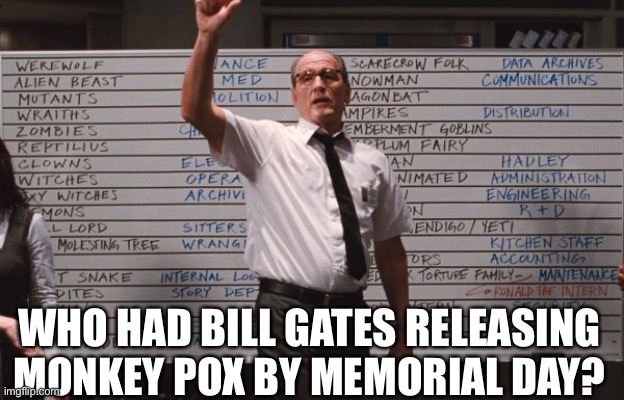 Bill gates monkey pox |  WHO HAD BILL GATES RELEASING MONKEY POX BY MEMORIAL DAY? | image tagged in cabin the the woods | made w/ Imgflip meme maker