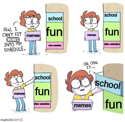 Schedule meme | school; school; fun; fun; memes; memes; MEMES; video webstites; video webstites; school; school; fun; memes; fun; video webstites; memes | image tagged in schedule meme | made w/ Imgflip meme maker