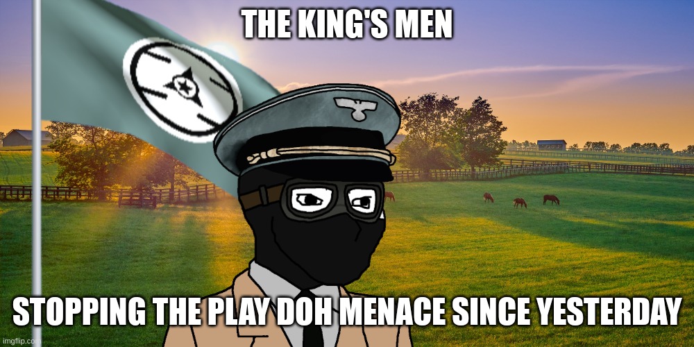 THE KING'S MEN; STOPPING THE PLAY DOH MENACE SINCE YESTERDAY | image tagged in beware,the,play doh | made w/ Imgflip meme maker