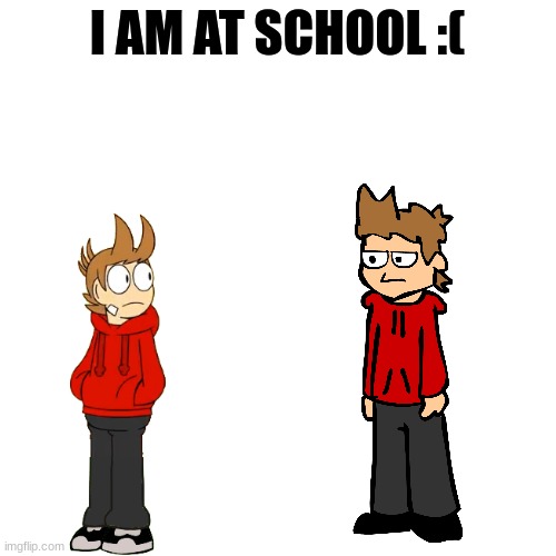 I AM AT SCHOOL :( | image tagged in memes,blank transparent square | made w/ Imgflip meme maker