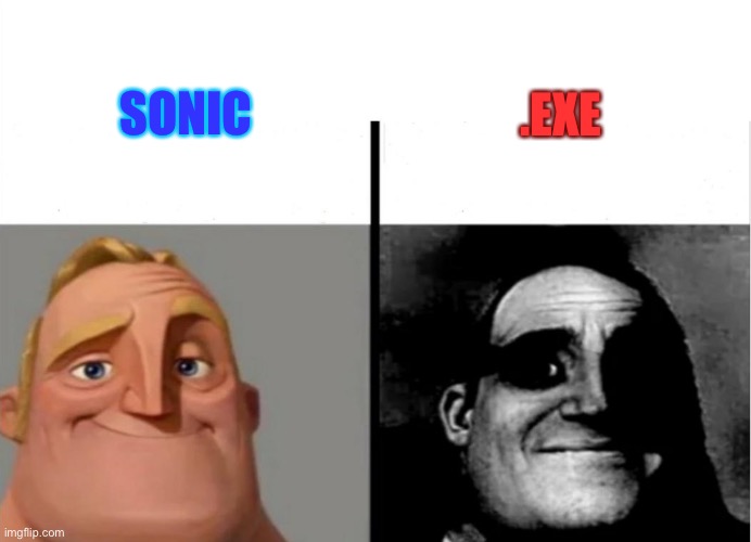 I mean it was getting popular again | SONIC; .EXE | image tagged in mr incredible becoming uncanny | made w/ Imgflip meme maker