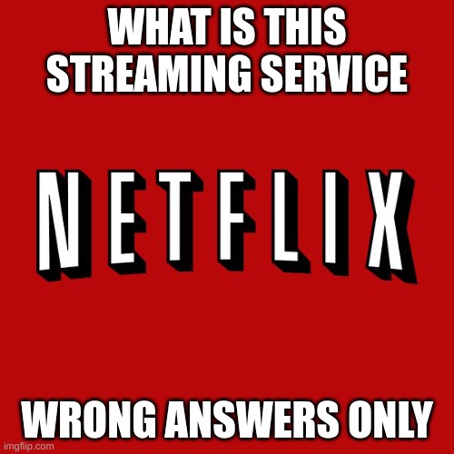 Think Viewer Think | WHAT IS THIS STREAMING SERVICE; WRONG ANSWERS ONLY | image tagged in goddam you netflix,netflix,wrong answer steve harvey,i don't need sleep i need answers,i'll just wait here | made w/ Imgflip meme maker