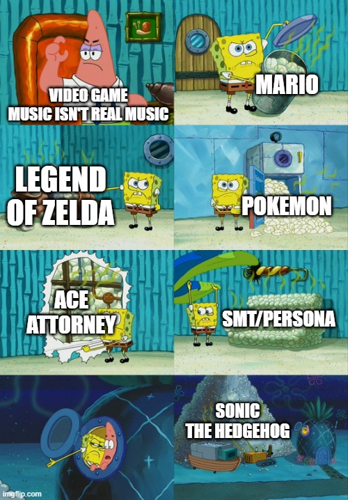 Spongebob diapers meme | MARIO; VIDEO GAME MUSIC ISN'T REAL MUSIC; LEGEND OF ZELDA; POKEMON; ACE ATTORNEY; SMT/PERSONA; SONIC THE HEDGEHOG | image tagged in spongebob diapers meme | made w/ Imgflip meme maker