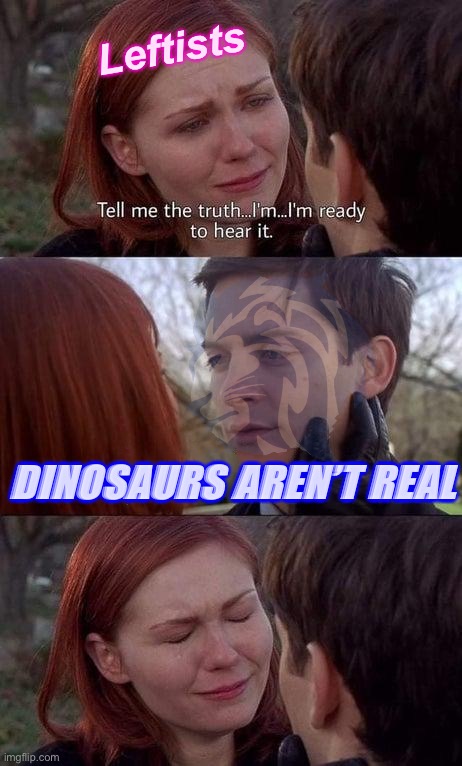 Dinosaurs aren’t real Blank Meme Template