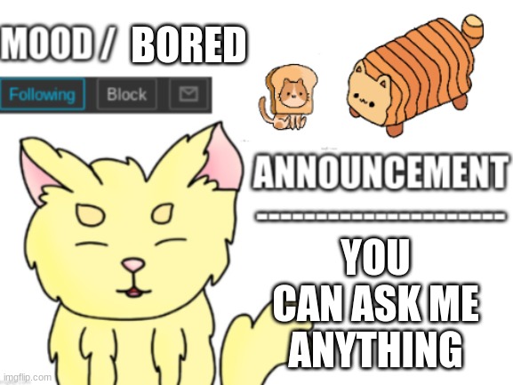 Ask me | BORED; YOU CAN ASK ME ANYTHING | image tagged in lemon's announcement | made w/ Imgflip meme maker