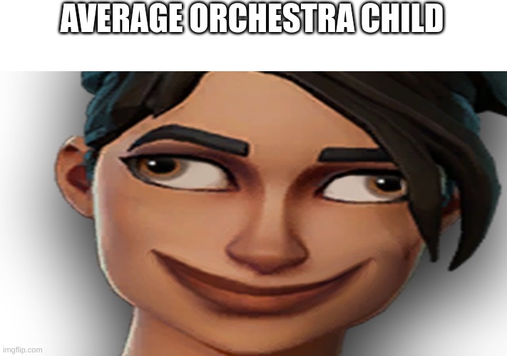 Band | AVERAGE ORCHESTRA CHILD | image tagged in fortnite noob,memes,fun,funny,sus,orchestra | made w/ Imgflip meme maker
