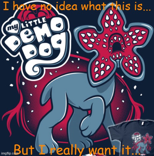 Tell me what the Hell this thing is and where I can get one please! | I have no idea what this is... But I really want it... | image tagged in no clue,gimmie | made w/ Imgflip meme maker