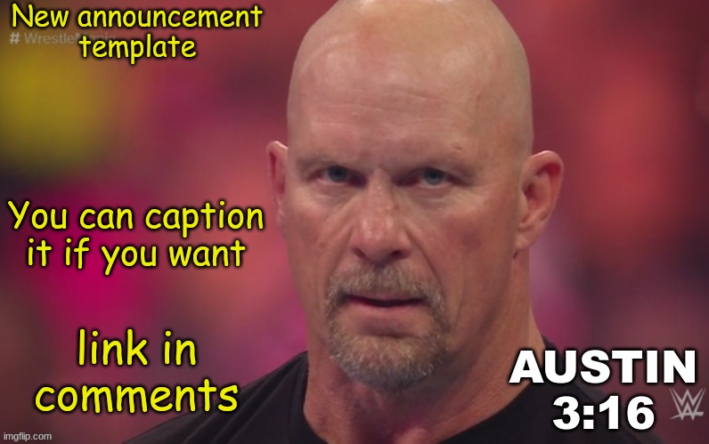 "Stone Cold" Steve Austin | New announcement template; You can caption it if you want; link in comments | image tagged in steve austin template | made w/ Imgflip meme maker