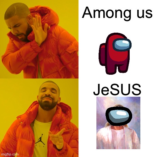 Jesus | Among us; JeSUS | image tagged in memes,drake hotline bling,among us,jesus,sus | made w/ Imgflip meme maker