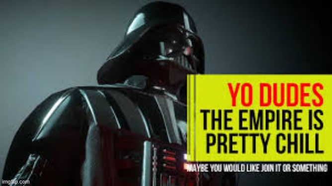 image tagged in yo dudes you should join the empire | made w/ Imgflip meme maker