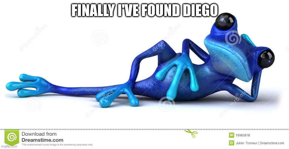 deigo the blue Mating frog ;) | FINALLY I'VE FOUND DIEGO | image tagged in frog,frogs,sad frog,foul bachelorette frog | made w/ Imgflip meme maker