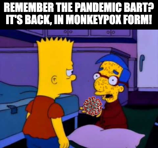 Get down with the sickness |  REMEMBER THE PANDEMIC BART? IT'S BACK, IN MONKEYPOX FORM! | image tagged in pox,monkey,pandemic,simpsons | made w/ Imgflip meme maker