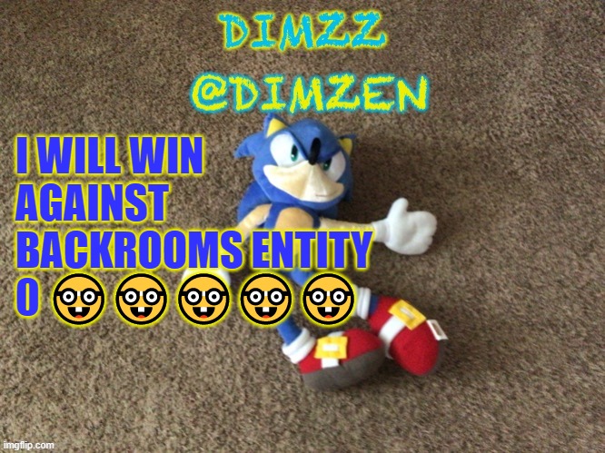 Dimzz’s announcement template | I WILL WIN AGAINST BACKROOMS ENTITY 0 🤓🤓🤓🤓🤓 | image tagged in dimzz s announcement template | made w/ Imgflip meme maker