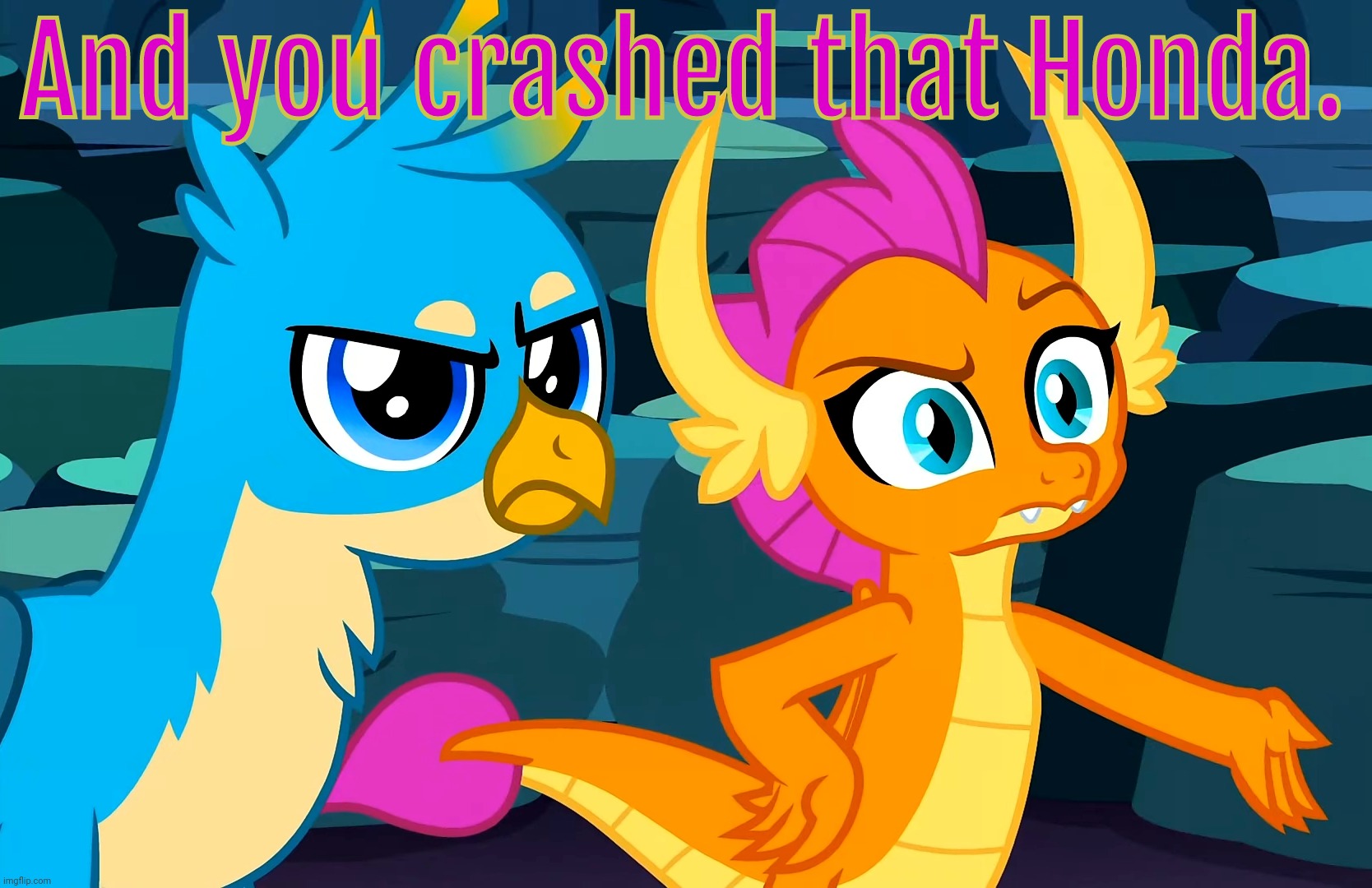 You Did This (MLP) | And you crashed that Honda. | image tagged in you did this mlp | made w/ Imgflip meme maker