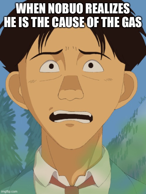 Nobuo realizes | WHEN NOBUO REALIZES HE IS THE CAUSE OF THE GAS | image tagged in nobuo tanaka | made w/ Imgflip meme maker