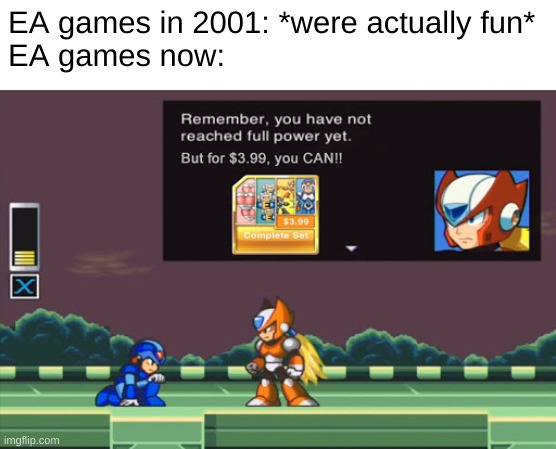 EA used to be not P2W | EA games in 2001: *were actually fun*
EA games now: | image tagged in if mega man x was ea game | made w/ Imgflip meme maker