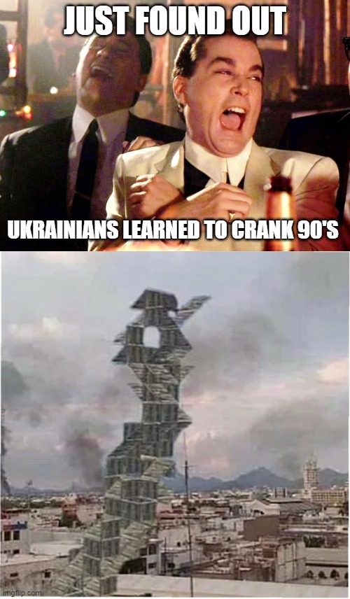 wth going on in ukraine | JUST FOUND OUT; UKRAINIANS LEARNED TO CRANK 90'S | image tagged in memes,good fellas hilarious | made w/ Imgflip meme maker