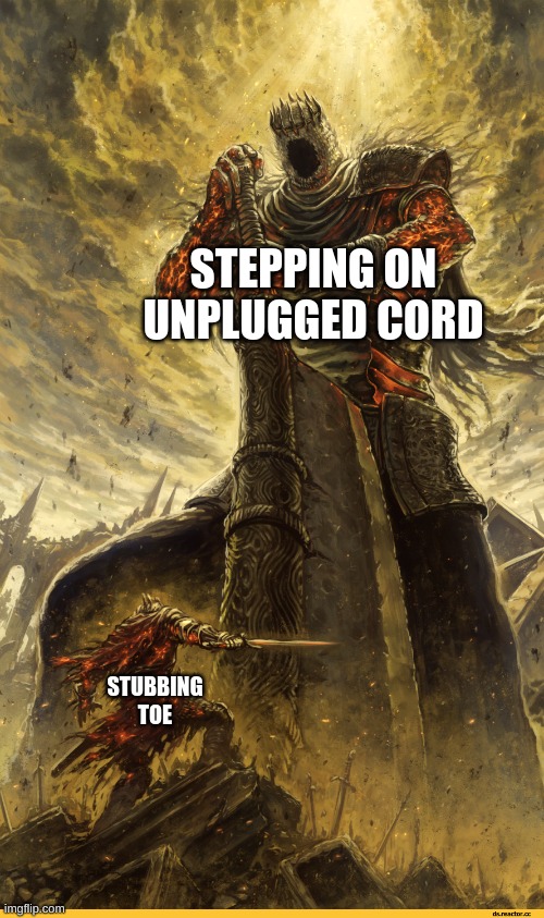 STEPPING ON UNPLUGGED CORD STUBBING TOE | image tagged in giant vs man | made w/ Imgflip meme maker