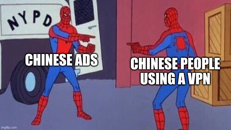 spiderman pointing at spiderman | CHINESE ADS; CHINESE PEOPLE USING A VPN | image tagged in spiderman pointing at spiderman | made w/ Imgflip meme maker