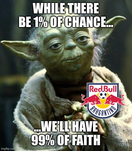 Bragantino’s philosophy for being eliminated on Libertadores |  WHILE THERE BE 1% OF CHANCE... ...WE’LL HAVE 99% OF FAITH | image tagged in memes,star wars yoda,funny,soccer,brazil,brasil | made w/ Imgflip meme maker