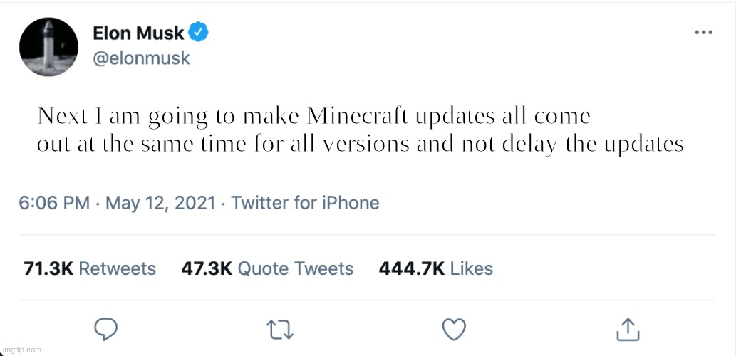 YES WE NEED THIS LOL | Next I am going to make Minecraft updates all come out at the same time for all versions and not delay the updates | image tagged in elon musk blank tweet | made w/ Imgflip meme maker