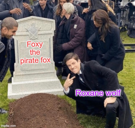 bring back the fox, reject simp | Foxy the pirate fox; Roxane wolf | image tagged in grant gustin over grave | made w/ Imgflip meme maker