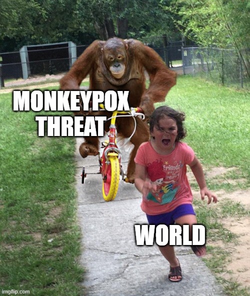 is fauci involved? just a question | MONKEYPOX THREAT; WORLD | image tagged in orangutan chasing girl on a tricycle | made w/ Imgflip meme maker