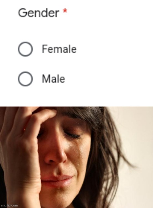 guys they don't have the other 70 genders!!! | image tagged in memes,first world problems | made w/ Imgflip meme maker