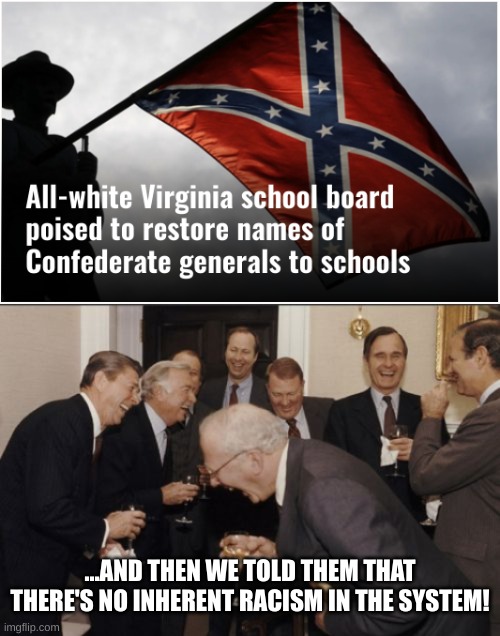Critical Race Theory: When Old People Don't Want Young People to Know What Racists They Were | ...AND THEN WE TOLD THEM THAT THERE'S NO INHERENT RACISM IN THE SYSTEM! | image tagged in memes,laughing men in suits | made w/ Imgflip meme maker
