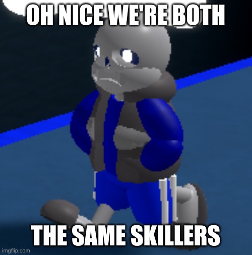 Depression | OH NICE WE'RE BOTH THE SAME SKILLERS | image tagged in depression | made w/ Imgflip meme maker
