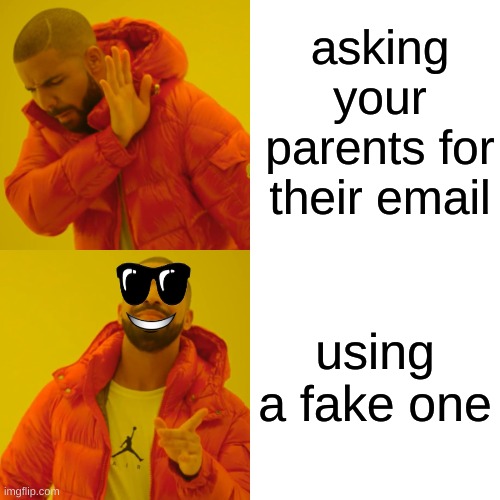 kids be like: | asking your parents for their email; using a fake one | image tagged in memes,drake hotline bling | made w/ Imgflip meme maker