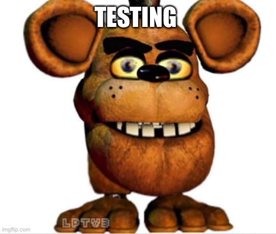 Goofy ass template | TESTING | image tagged in goofy ass template | made w/ Imgflip meme maker