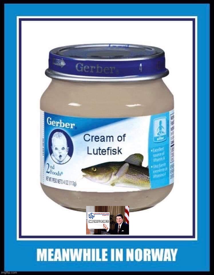 Norwegian babies grow up big & strong. Biden’s baby formula shortage has no power here! #StrongFamilies | image tagged in cream of lutefisk,norwegian,babies,grow,up,strong | made w/ Imgflip meme maker