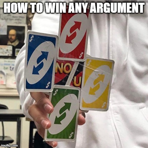 this is big brain | HOW TO WIN ANY ARGUMENT | image tagged in no u | made w/ Imgflip meme maker