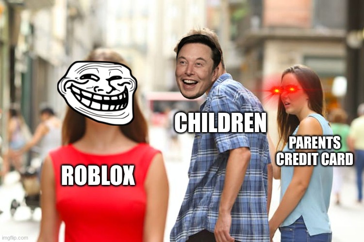 Roblox |  CHILDREN; PARENTS CREDIT CARD; ROBLOX | image tagged in memes,distracted boyfriend,roblox | made w/ Imgflip meme maker