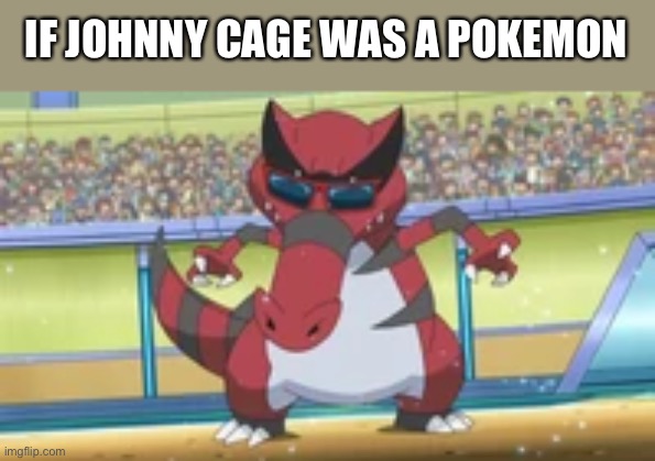 IF JOHNNY CAGE WAS A POKÉMON | image tagged in krookodile,pokemon,johnny cage | made w/ Imgflip meme maker