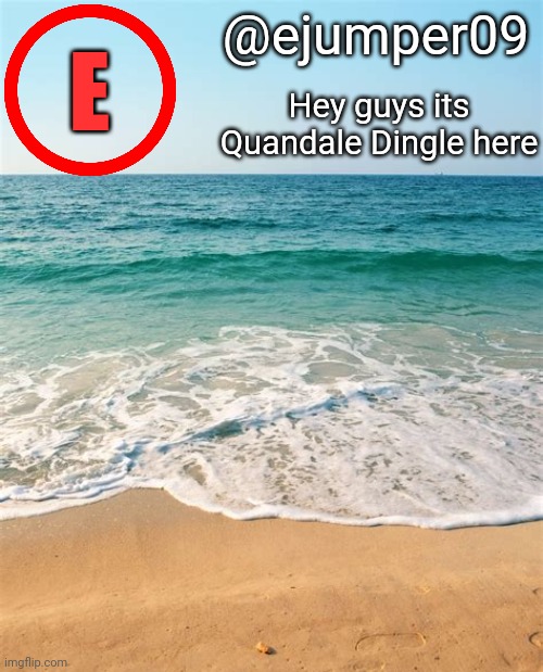 @ejumper09 E Hey guys its Quandale Dingle here | made w/ Imgflip meme maker