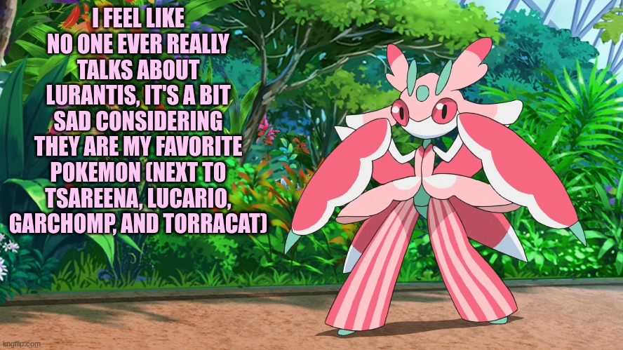 Forgot to mention I like Espeon, Umbreon, Sylveon, and Leafeon | I FEEL LIKE NO ONE EVER REALLY TALKS ABOUT LURANTIS, IT'S A BIT SAD CONSIDERING THEY ARE MY FAVORITE POKEMON (NEXT TO TSAREENA, LUCARIO, GARCHOMP, AND TORRACAT) | made w/ Imgflip meme maker