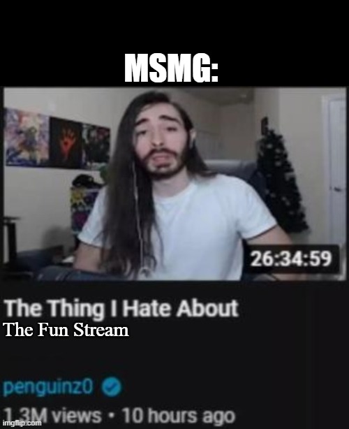 The Thing I Hate About ___ | MSMG:; The Fun Stream | image tagged in the thing i hate about ___ | made w/ Imgflip meme maker