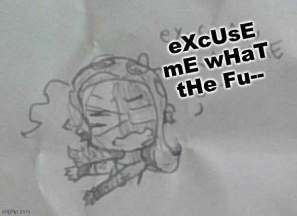 eXcUsE mE wHaT tHe Fu-- but it's 401 | image tagged in excuse me what the fu-- but it's 401 | made w/ Imgflip meme maker