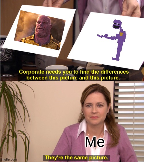they are tho | Me | image tagged in memes,they're the same picture | made w/ Imgflip meme maker