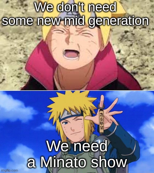 Boruto : Naruto Filler Generations |  We don't need some new mid generation; We need a Minato show | image tagged in blank white template | made w/ Imgflip meme maker