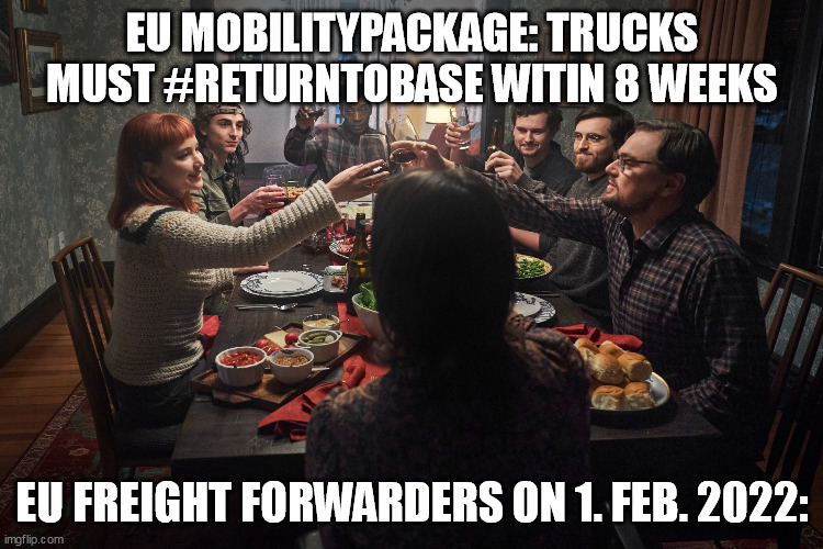 EU Mobilitypackage | EU MOBILITYPACKAGE: TRUCKS MUST #RETURNTOBASE WITIN 8 WEEKS; EU FREIGHT FORWARDERS ON 1. FEB. 2022: | image tagged in don't look up last dinner,eu,mobilitypackage,road freight,truckers,forwarders | made w/ Imgflip meme maker