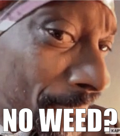 No weed? Blank Meme Template