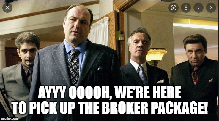 The Sopranos | AYYY OOOOH, WE'RE HERE TO PICK UP THE BROKER PACKAGE! | image tagged in funny | made w/ Imgflip meme maker