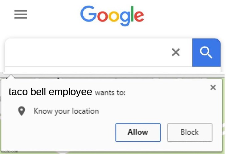 Wants to know your location | taco bell employee | image tagged in wants to know your location | made w/ Imgflip meme maker